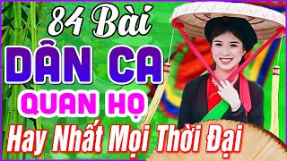 84 Bài Quan Họ Bắc Ninh Hay Nhất 2024 ➤LK Dân Ca Quan Họ Bắc Ninh Ngọt Ngào Hay Nhất Mọi Thời Đại