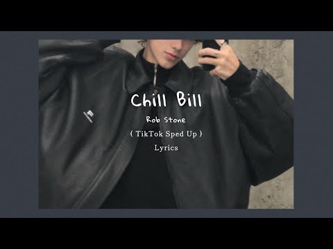 Rob Stone - Chill Bill ( TikTok Sped Up + Lyrics )