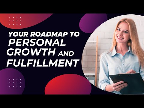 Your Roadmap to Personal Growth and Fulfillment
