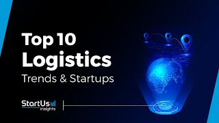 Top 10 LogisticsTrends and Startups
