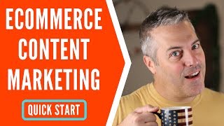 Ecommerce Content Marketing | A Beginners Quick Start Guide