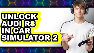 How to Unlock Audi R8 in Car Simulator 2 - Easy Guide