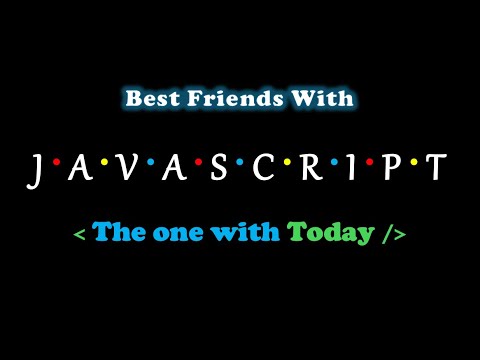 The One With Today | Best Friends With Javascript