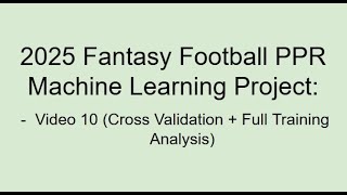 2025 Fantasy Football ML Project Video10 - CrossValidation + Full Training Analysis