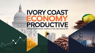 Ivory Coast Economy Productive 2025: Growth Driven By Agriculture And Industry
