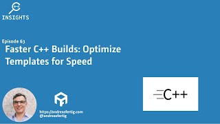 C++ Insights - Episode 63: Faster C++ Builds: Optimize Templates for Speed
