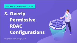 Kubernetes Security Training | OWASP Kubernetes Top 10 | Overly Permissive RBAC Configurations