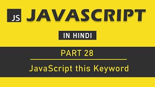 JavaScript Tutorial in Hindi for Beginners [Part 28] - The JavaScript "this" Keyword