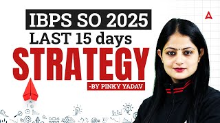 IBPS SO Preparation 2025 | IBPS SO Last 15 Days Strategy | By Pinky Yadav