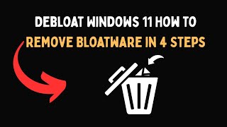 Debloat Windows 11 How to Remove Bloatware in 4 Steps