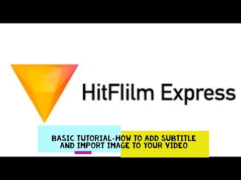how to use HitFilm Express to add subtitle and import image for you video (basic tutorial)