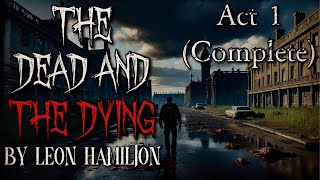 "The Dead and The Dying" Act 1 (Complete) | Full Cast Horror Audiobook | Zombie Apocalypse Novella