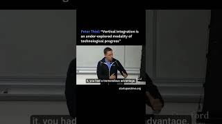 Peter Thiel: “Vertical integration is an under-explored modality of technological progress”