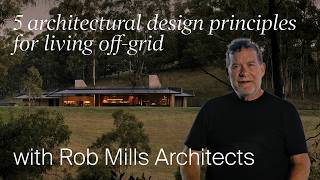 5 Architectural Design Principles for Living Off Grid with Rob Mills (Design Masterclass)