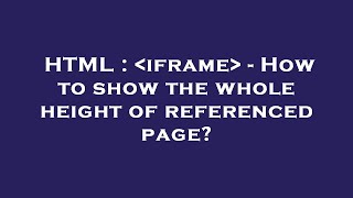 HTML :  iframe  - How to show the whole height of referenced page?
