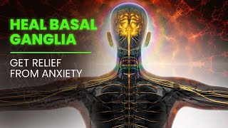 Heal Basal Ganglia | Overcome Stiffness, Muscles Weakness, Boost Strength | Get Relief From Anxiety