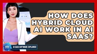 How Does Hybrid Cloud AI Work In AI SaaS? - AI SaaS Software Explained