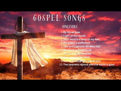 10 Uplifting Gospel Songs to Bless Your Day | Worship Songs
