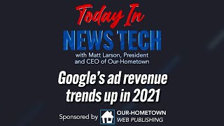 Google's ad revenue trends up in 2021 | Today in News Tech