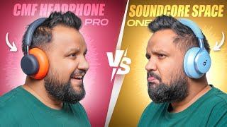 CMF Headphone Pro vs Soundcore Space One - Best Headphones Under Rs 7000?