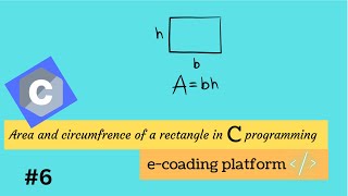 #6 Area of rectangle and circumference of rectangle in c programming || e-coading platform