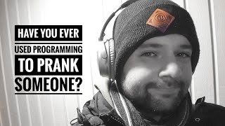 Have you ever used programming to prank someone?