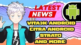 VITA3K ANDROID WIP GAMES!, CITRA ANDROID OPTIMIZATION!, STRATO DEVELOPMENT AND NEW GPU!, AND MORE!