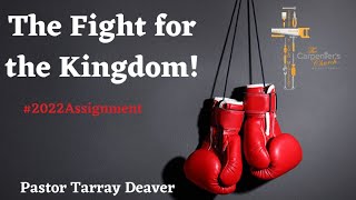 The Fight For the Kingdom! | Pastor Tarray Deaver #2022Assignment