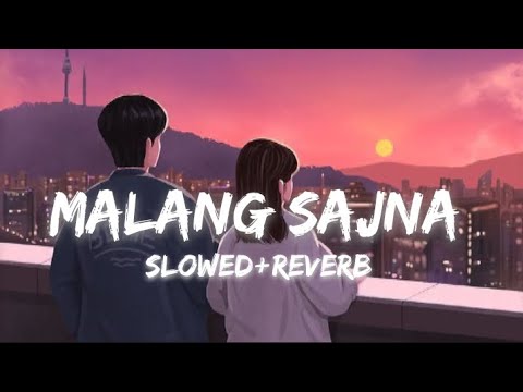 Malang Sajna [Slowed + Reverb ] Sachit-Parampara | Adil Shaikh, Kumaar