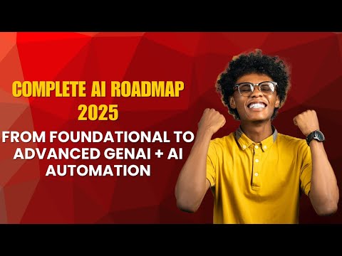 Complete Beginner-Friendly AI Roadmap 2025 - Foundational AI to Advance Generative AI + Automation