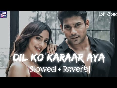 Dil Ko Karaar Aaya - (Slowed + Reverb) | Neha Kakkar, Yasser Desai | Lofi -Zone
