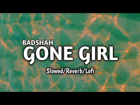 Gone Girl - BADSHAH // Slowed/Reverb/Lofi // Badshah New Song