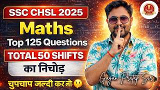 SSC CHSL 2025 Maths | Best 125 Questions | पूरे 50 Shifts का निचोड़ |  Gagan Pratap Sir #ssc