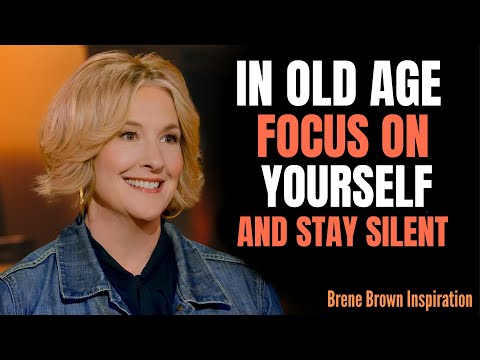 In Old Age, Focus On Yourself and Stay Silent | 8 Life-Changing Truths About Peace || Brene Brown