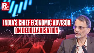CEA V Anantha Nageswaran On India's Alternative To US Dollar And Economy