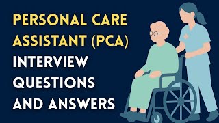 Personal Care Assistant (PCA) Interview Questions and Answers