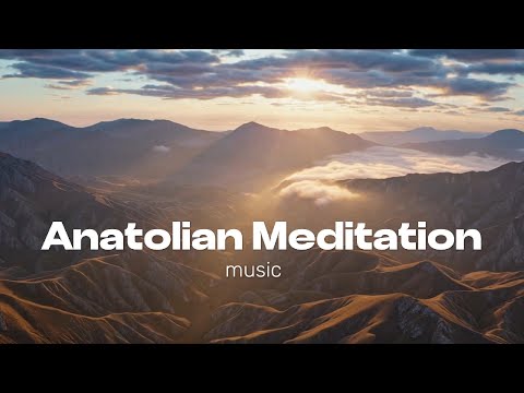 Anatolische Meditationsmusik | Tauche ein in eine Stunde beruhigender anatolischer Meditationsmusik
