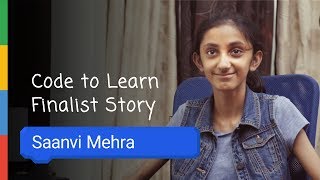 Google Code To Learn - Finalist Story Saanvi Mehra