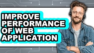 How to Improve Performance of Web Application - Easy Guide