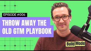 The new rules of early-stage go to market (hint: there are no rules) l Build Mode
