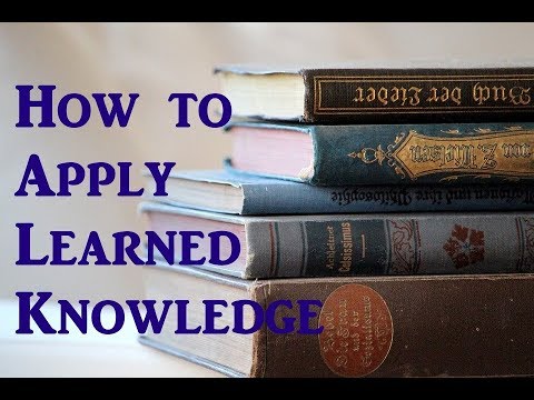 How to Apply the Knowledge that You’ve Learned