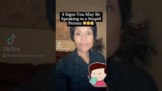 4 Signs of a Stupid Person. #3 is EVERYWHERE