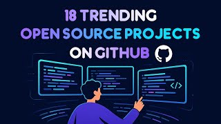 GitHub Trending Today: 18 Open Source Projects You Can’t Miss