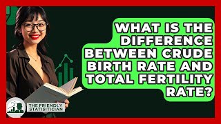 What Is The Difference Between Crude Birth Rate And Total Fertility Rate?