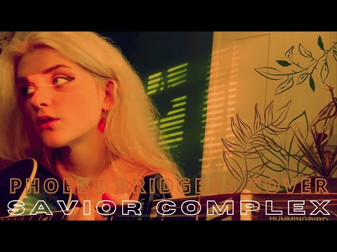 SAVIOR COMPLEX - PHOEBE BRIDGERS COVER || ANYA