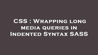 CSS : Wrapping long media queries in Indented Syntax SASS