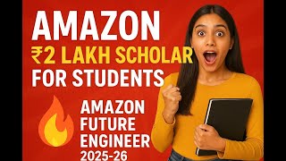 Amazon ₹2 Lakh Scholarship for Students 🔥 | Amazon Future Engineer 2025-26