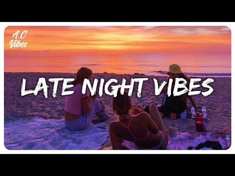 A late night vibes playlist ~ Chill vibes ~ Chill out music mix playlist