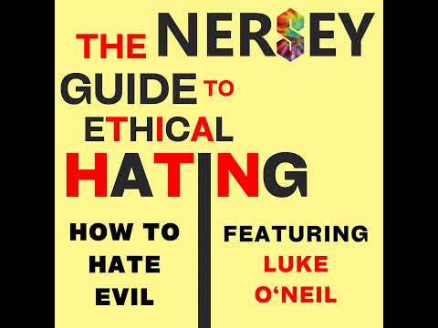 How to Hate Evil [Feat. Luke O'Neil] - The Nersey Guide to Ethical Hating E6