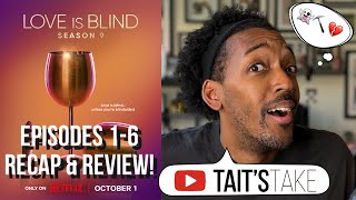 Love is Blind: Season 9 | Episodes 1-6 | Recap & Review!
